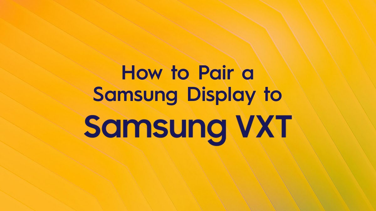 How to Pair a Samsung Display to Samsung VXT