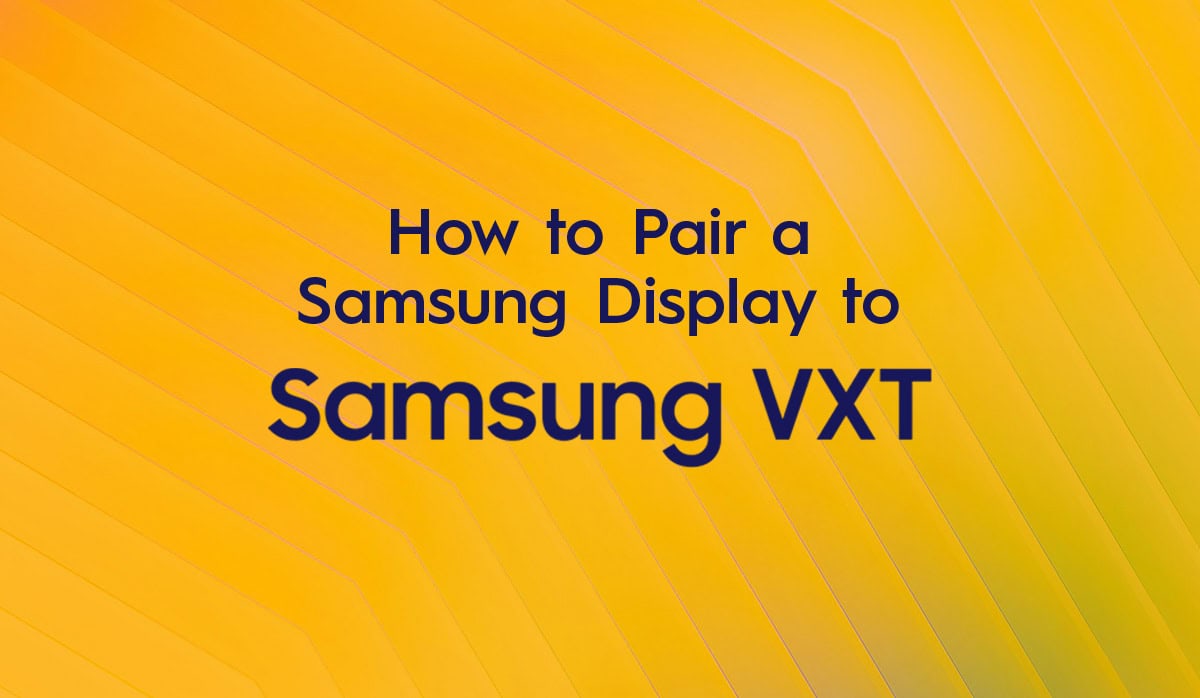 How to Pair a Samsung Display to the Samsung VXT CMS