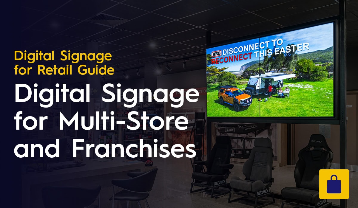 Retail Digital Signage Solutions for Multi-Store and Franchise Businesses