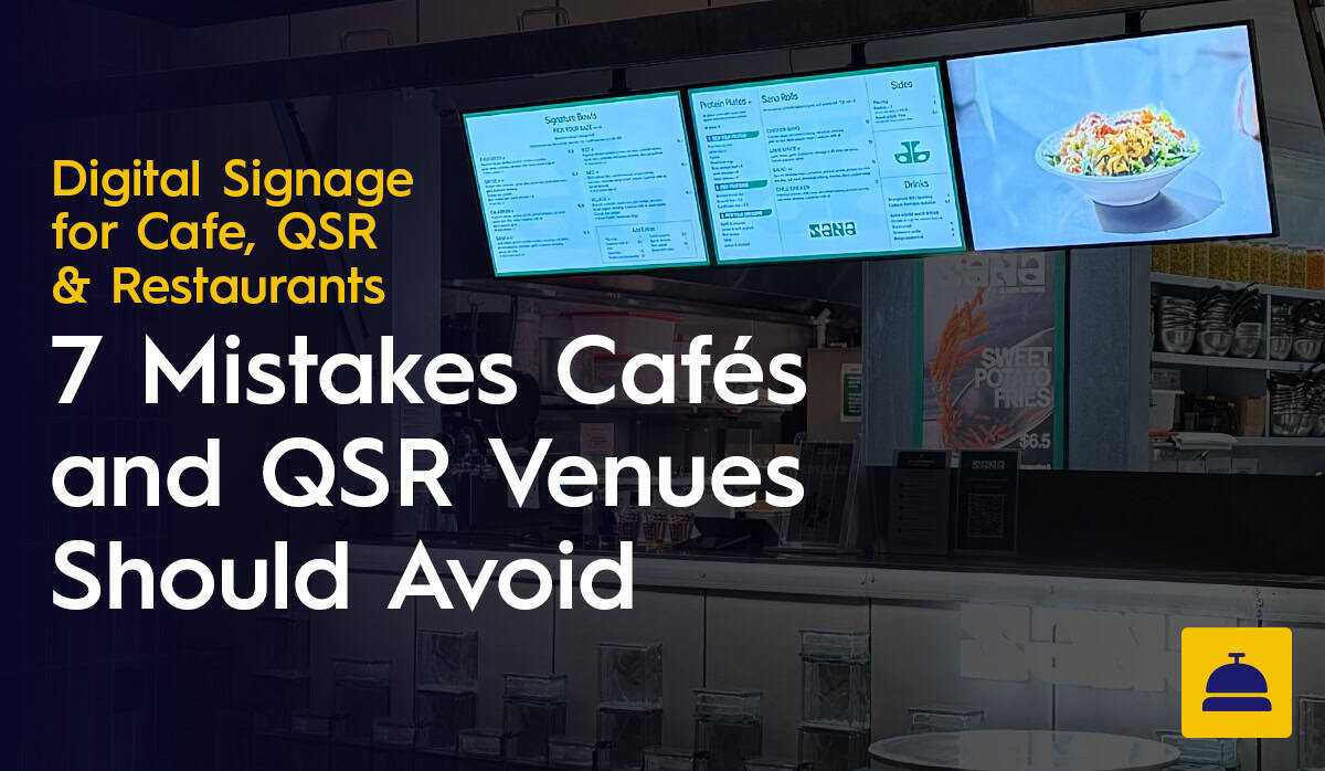 7 Digital Signage Mistakes Cafes and QSR Venues Should Avoid